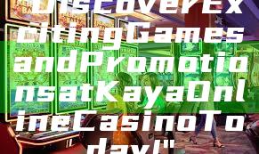 "Discover Exciting Games and Promotions at Kaya Online Casino Today!"