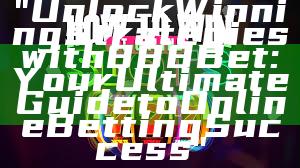 "Unlock Winning Strategies with 888 Bet: Your Ultimate Guide to Online Betting Success"