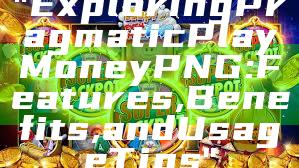 "Exploring Pragmatic Play Money PNG: Features, Benefits, and Usage Tips"