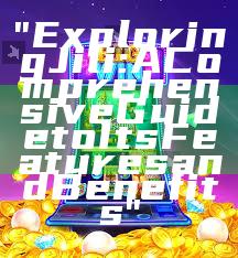 "Exploring Jili: A Comprehensive Guide to Its Features and Benefits"