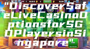 "Discover Safe Live Casino Options for SGD Players in Singapore"