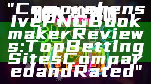 "Comprehensive PNG Bookmaker Reviews: Top Betting Sites Compared and Rated"