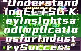 "Understanding ECT SG: Key Insights and Implications for Industry Success"