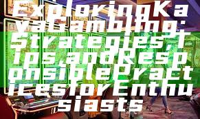 Exploring Kaya Gambling: Strategies, Tips, and Responsible Practices for Enthusiasts