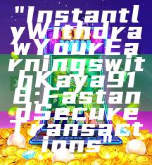 "Instantly Withdraw Your Earnings with Kaya918: Fast and Secure Transactions"