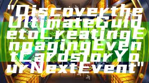 "Discover the Ultimate Guide to Creating Engaging Event Cards for Your Next Event"