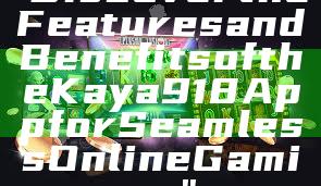 "Discover the Features and Benefits of the Kaya918 App for Seamless Online Gaming"