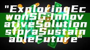 "Exploring Ecwon SG: Innovative Solutions for a Sustainable Future"