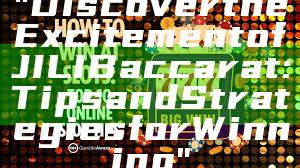 "Discover the Excitement of JILI Baccarat: Tips and Strategies for Winning"