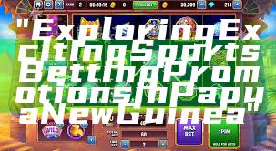 "Exploring Exciting Sports Betting Promotions in Papua New Guinea"
